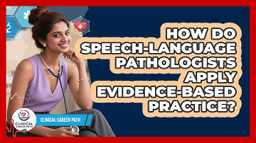 How Do Speech-Language Pathologists Apply Evidence-Based Practice? - Clinical Career Path
