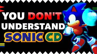 You Don't Understand Sonic CD