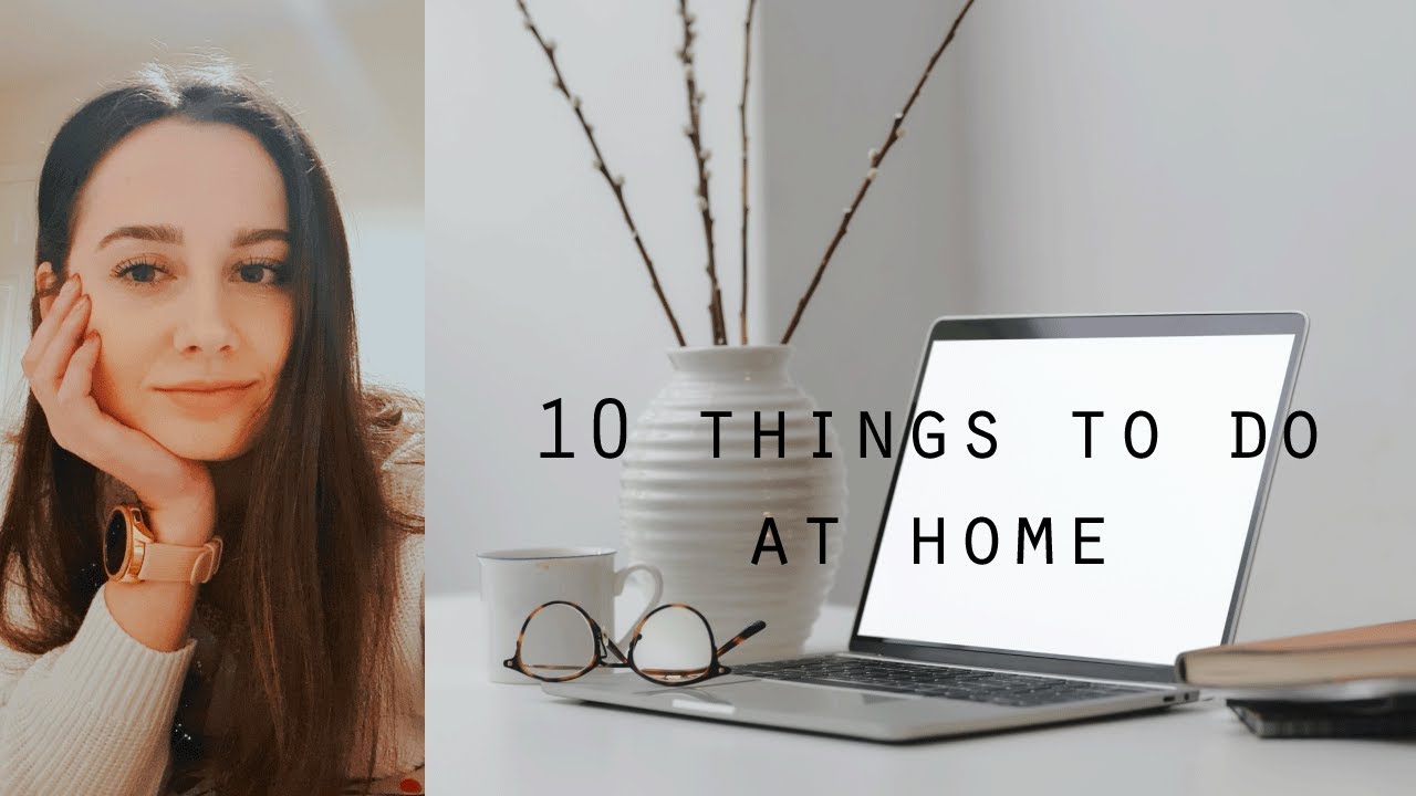 10 Things To Do at Home during the Quarantine