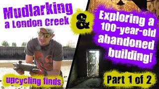 Part 1 - Mudlarking a London Creek \& Exploring a 100-year-old Abandoned Building