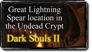 Dark Souls II Wiki - How to acquire Great Lightning Spear from Undead Crypt