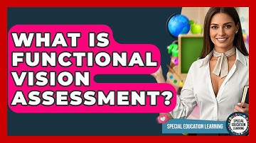 What Is Functional Vision Assessment? - Special Education Learning