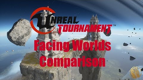 Unreal Tournament Facing Worlds Comparison