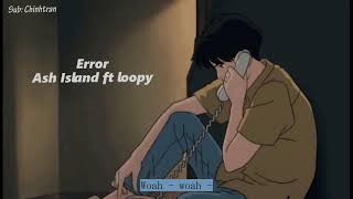 (vietsub) ERROR- Ash Island ft loopy