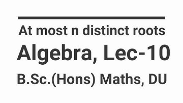 Lec 10: Equation of degree n has at most n distinct roots | B Sc Hons Maths | Elementary Algebra