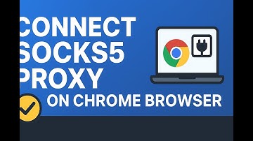 How to Setup SOCKS5 Proxy on Chrome Browser (Windows and Mac)