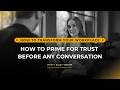 How to Prime for Trust Before Any Conversation