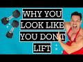 Why YOU Don't Look Like You Lift