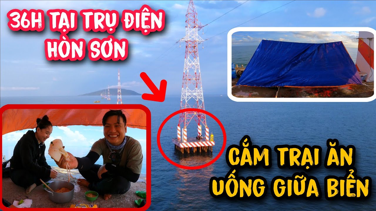 Thử Thách !!! 36h tại Trụ Điện Hòn Sơn, ăn uống và ngủ lại trên trụ điện  (Phần 1)