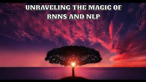 Unraveling the Magic of RNNs and NLP