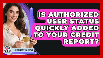 Is Authorized User Status Quickly Added To Your Credit Report? - Senior Credit Solutions