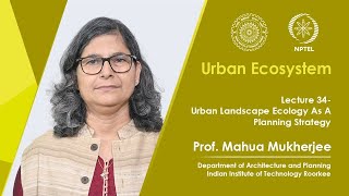 Lecture 34: Urban Landscape Ecology As A Planning Strategy