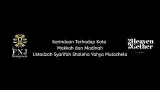 Makkah dan Madinah - Ustadzah Syarifah Sholeha Yahya Mulachela