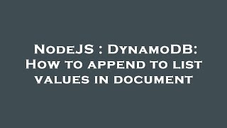 NodeJS : DynamoDB: How to append to list values in document