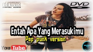 ENTAH APA YANG MERASUKIMU (SALAH APA AKU) - POP PUNK VERSION 