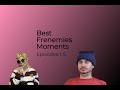 My Favorite Frenemies Moments (Episodes 1-5)