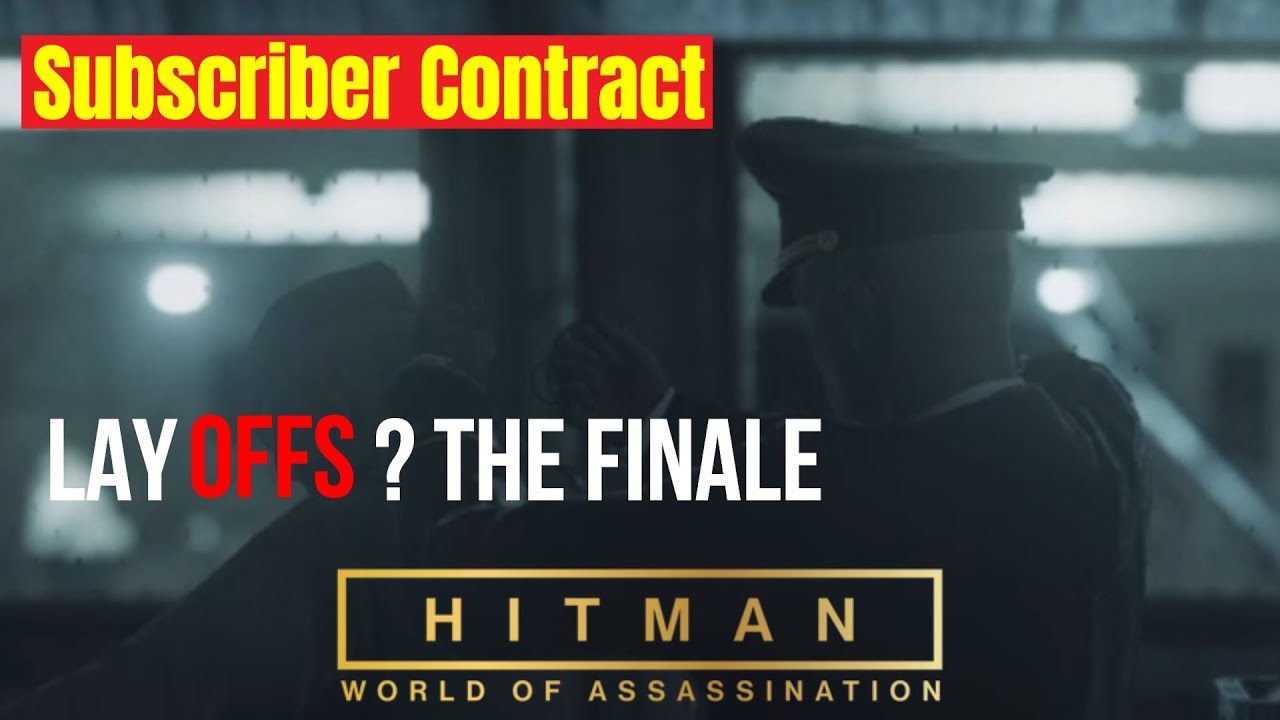Hitman [Subscriber Contract] Lay Offs? The Finale - YouTube