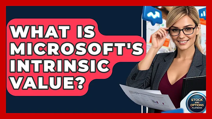 What Is Microsoft's Intrinsic Value? - Stock and Options Playbook