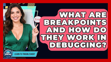 What Are Breakpoints And How Do They Work In Debugging? - Learn To Troubleshoot