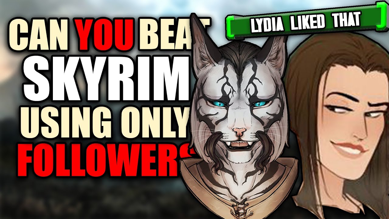 Can You Beat Skyrim, But Only Using Followers?