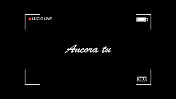 Ancora tu | Lucio Live | Official Video HQ