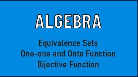 A1: Algebra / Set Theory / Equivalent Sets / Bijective Function / One-One / Onto