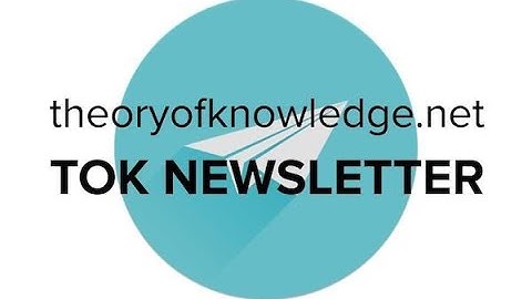 The TOK newsletter | Using theoryofknowledge.net videos