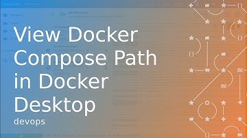 View Docker Compose Path in Docker Desktop