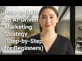 How to Build an AI Driven Marketing Strategy Step by Step for Beginners