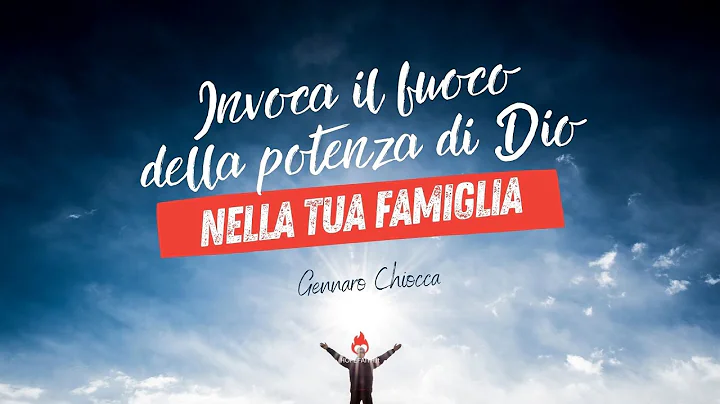 Invoca il fuoco della potenza di Dio nella tua fam...