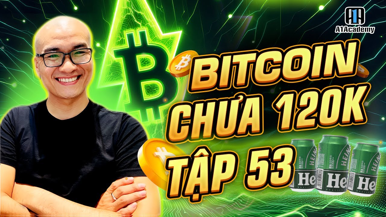 Outline Video 🔴 Livestream W50 - BITCOIN chưa 120k tập 53