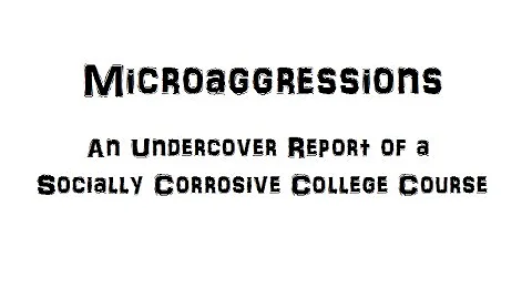 Microaggressions -  An Undercover Report of Indoctrination in College