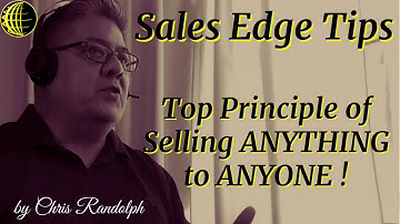 Sales Edge Tips – Top Principle of Selling ANYTHING to ANYONE – by Chris Randolph