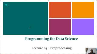 Lecture 5 :  Preprocessing Techniques in Data Science