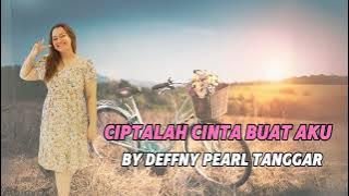 CIPTALAH CINTA BUAT AKU (VERSI WANITA) [LYRICS VIDEO] BY DEFFNY PEARL TANGGAR