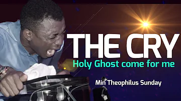 MIN. THEOPHILUS SUNDAY || THE CRY HOLY GHOST COME FOR ME || MSCONNECT WORSHIP