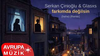 Serkan Çinioğlu & Glasxs - Farkımda Değilsin (Hehe) (Remix) 
