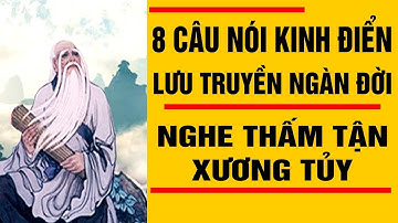 8 Câu Nói Kinh Điển Lưu Truyền Ngàn Đời Của Cổ Nhân Nghe Thấm Tận Xương Tủy