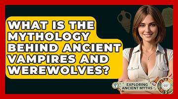 What Is The Mythology Behind Ancient Vampires And Werewolves? - Exploring Ancient Myths