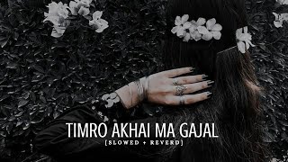 Timro Akhai Ma Gajal || Slowed Reverd || Nima Raya & Benisha Paudel _|_Nepali Song