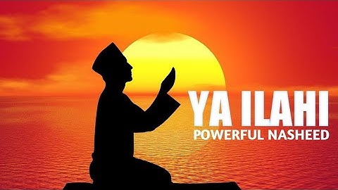 Ya Ilahi - Powerful Nasheed By Ishaq Ayubi |