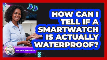 How Can I Tell If A Smartwatch Is Actually Waterproof? - The Hardware Hub