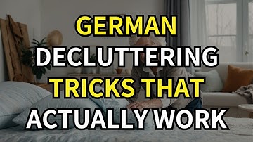 GERMAN HOUSEWIVES’ SECRETS TO BEAT CLUTTER WITHOUT WASTING TIME