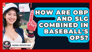 How Are OBP And SLG Combined In Baseball