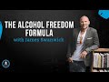 The alcohol freedom formula with james swanwick