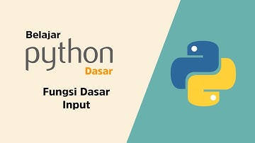 Belajar Python Dasar - 005. Fungsi Dasar Input