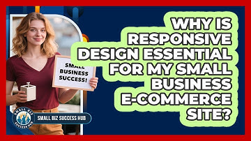 Why Is Responsive Design Essential For My Small Business E-commerce Site? - Small Biz Success Hub