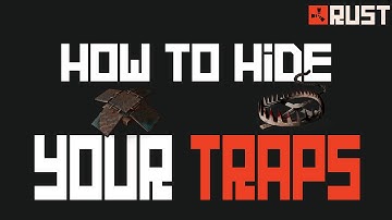 Rust Tips: How To Hide Your Traps