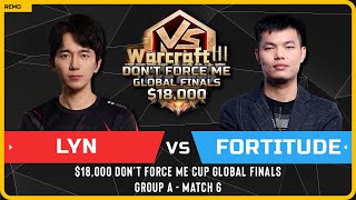 WC3 - [ORC] Lyn vs Fortitude [HU] - Match 6 - $18,000 Don't Force Me Cup Global Finals