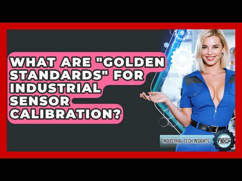 What Are "golden Standards" For Industrial Sensor Calibration? - Industrial Tech Insights